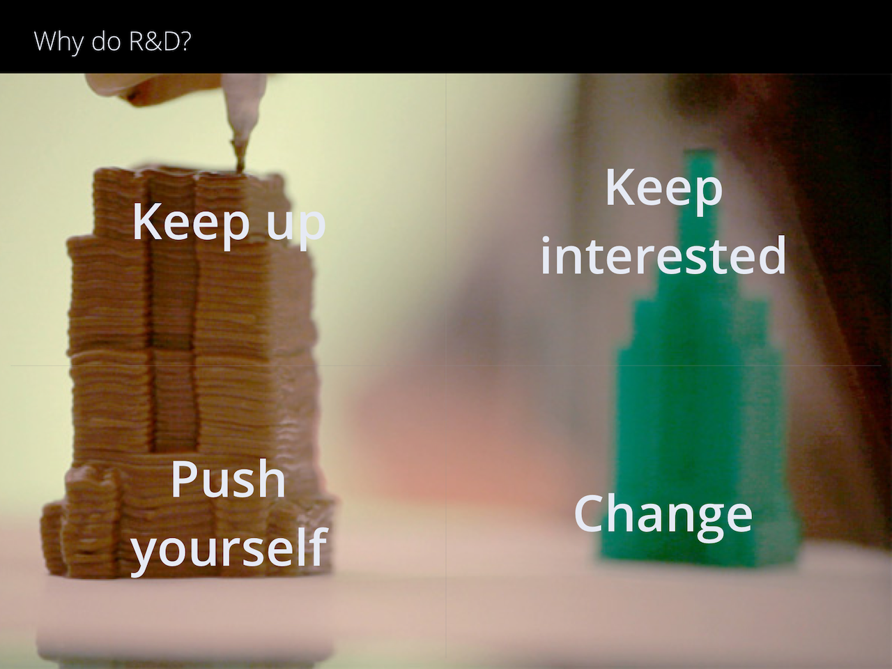 Image from a presentation that says, 'Why do R&D? Keep up; push yourself; keep interested; change.'